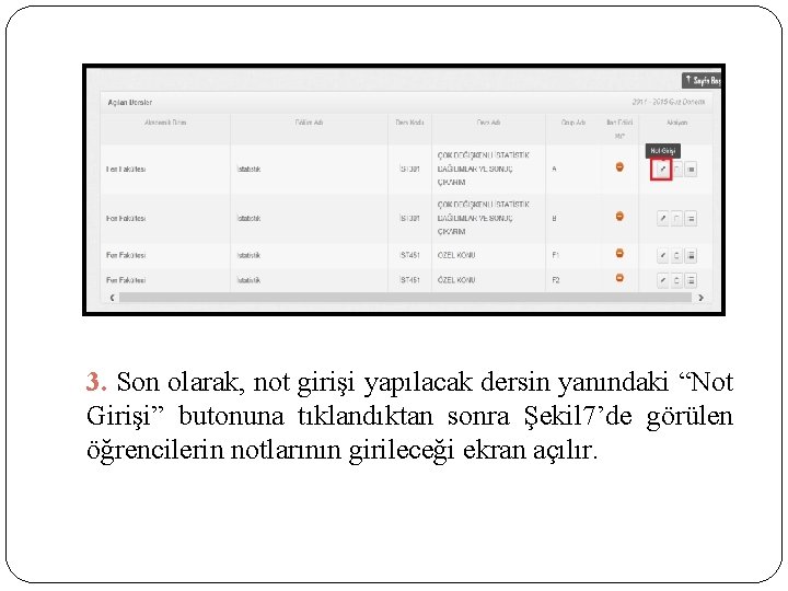 3. Son olarak, not girişi yapılacak dersin yanındaki “Not Girişi” butonuna tıklandıktan sonra Şekil
