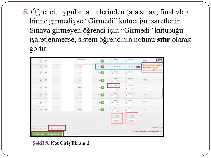 5. Öğrenci, uygulama türlerinden (ara sınav, final vb. ) birine girmediyse “Girmedi” kutucuğu işaretlenir.