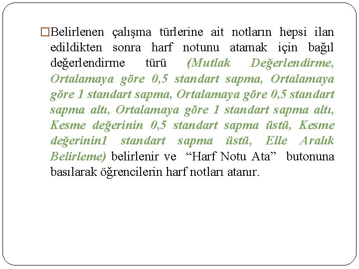 �Belirlenen çalışma türlerine ait notların hepsi ilan edildikten sonra harf notunu atamak için bağıl