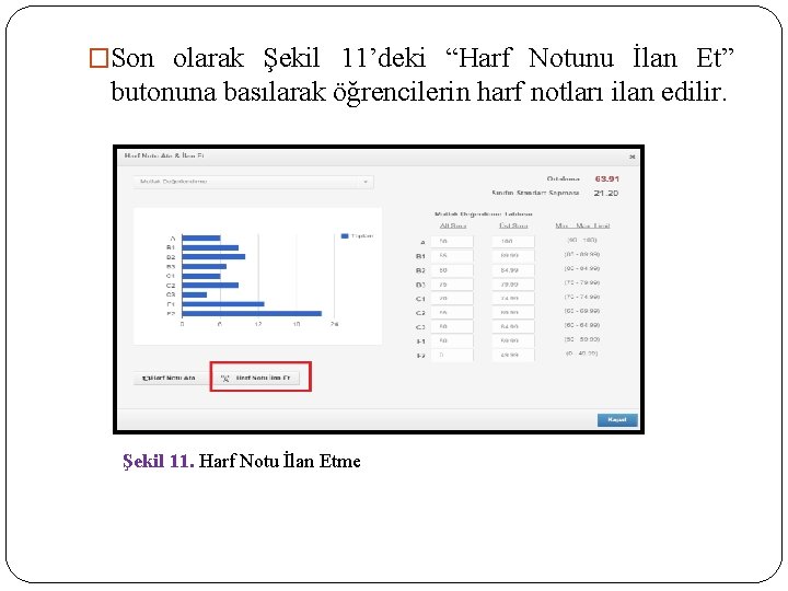 �Son olarak Şekil 11’deki “Harf Notunu İlan Et” butonuna basılarak öğrencilerin harf notları ilan