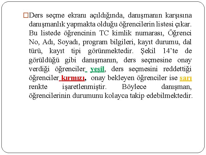 �Ders seçme ekranı açıldığında, danışmanın karşısına danışmanlık yapmakta olduğu öğrencilerin listesi çıkar. Bu listede