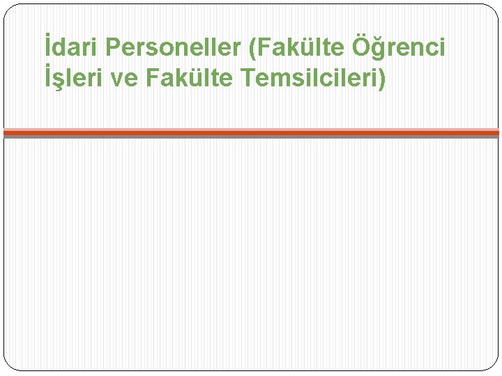 İdari Personeller (Fakülte Öğrenci İşleri ve Fakülte Temsilcileri) 