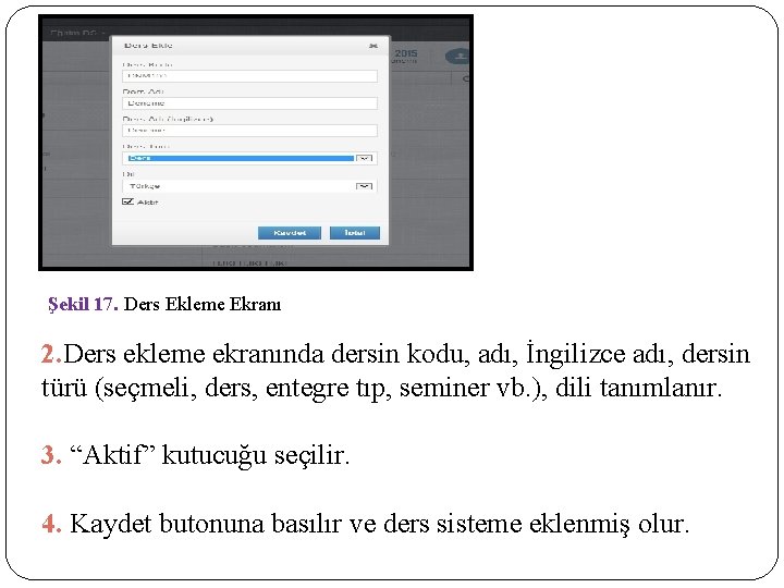 Şekil 17. Ders Ekleme Ekranı 2. Ders ekleme ekranında dersin kodu, adı, İngilizce adı,