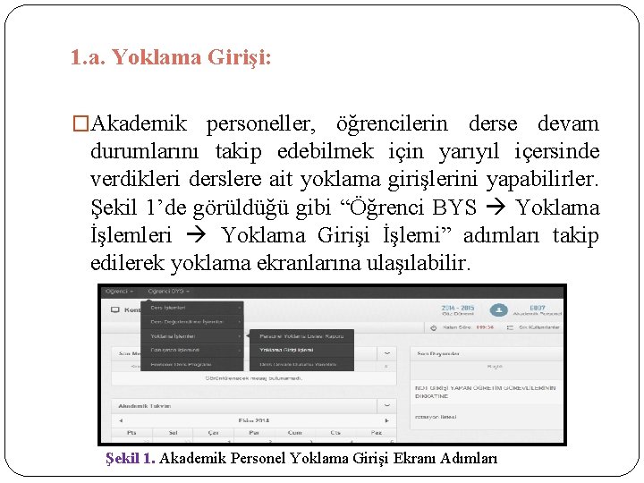 1. a. Yoklama Girişi: �Akademik personeller, öğrencilerin derse devam durumlarını takip edebilmek için yarıyıl