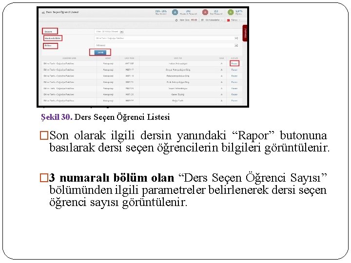  Şekil 30. Ders Seçen Öğrenci Listesi �Son olarak ilgili dersin yanındaki “Rapor” butonuna