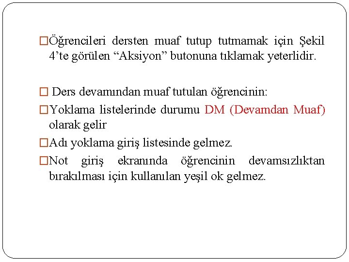 �Öğrencileri dersten muaf tutup tutmamak için Şekil 4’te görülen “Aksiyon” butonuna tıklamak yeterlidir. �