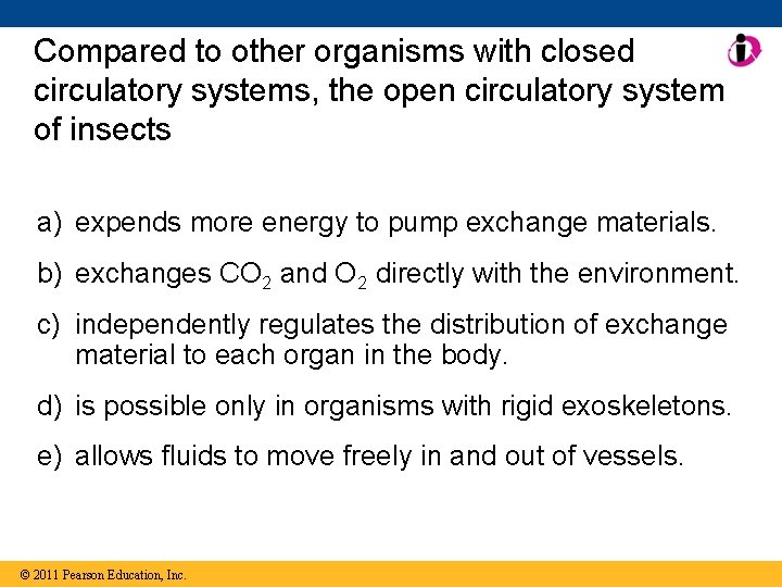 Compared to other organisms with closed circulatory systems, the open circulatory system of insects