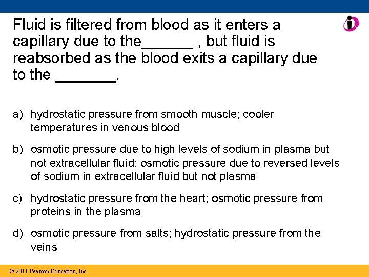 Fluid is filtered from blood as it enters a capillary due to the______ ,