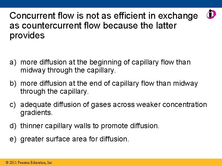 Concurrent flow is not as efficient in exchange as countercurrent flow because the latter