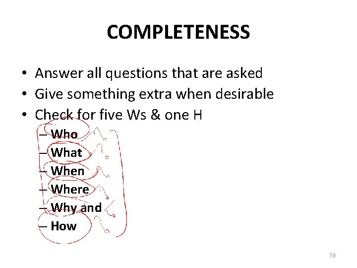 COMPLETENESS • Answer all questions that are asked • Give something extra when desirable