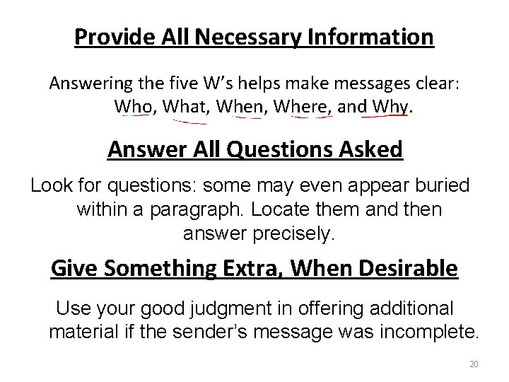 Provide All Necessary Information Answering the five W’s helps make messages clear: Who, What,