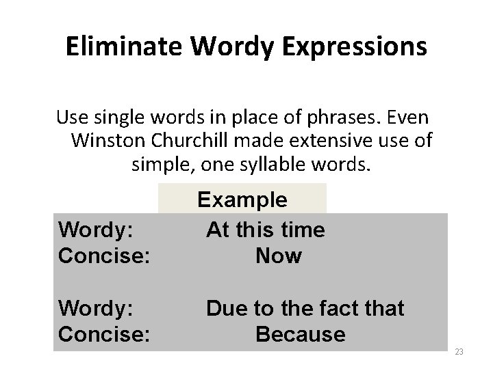 Eliminate Wordy Expressions Use single words in place of phrases. Even Winston Churchill made