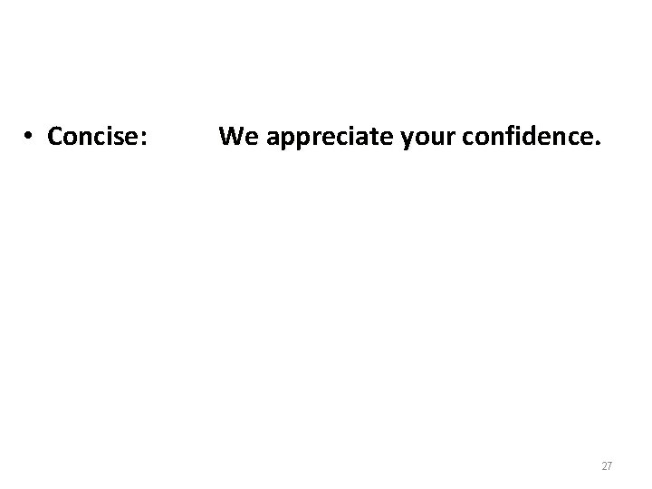  • Concise: We appreciate your confidence. 27 