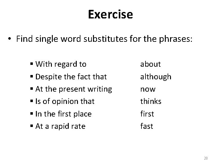 Exercise • Find single word substitutes for the phrases: § With regard to §