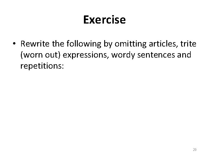 Exercise • Rewrite the following by omitting articles, trite (worn out) expressions, wordy sentences