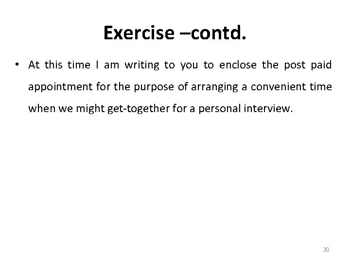 Exercise –contd. • At this time I am writing to you to enclose the