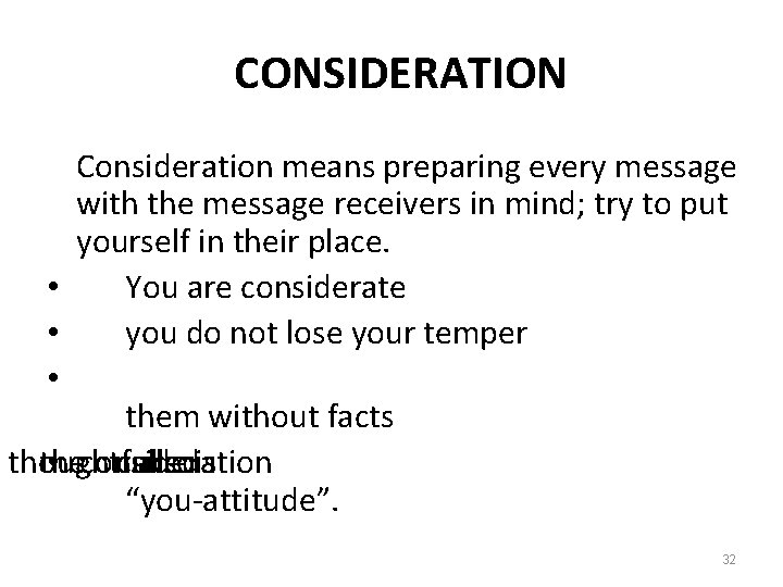 CONSIDERATION Consideration means preparing every message with the message receivers in mind; try to
