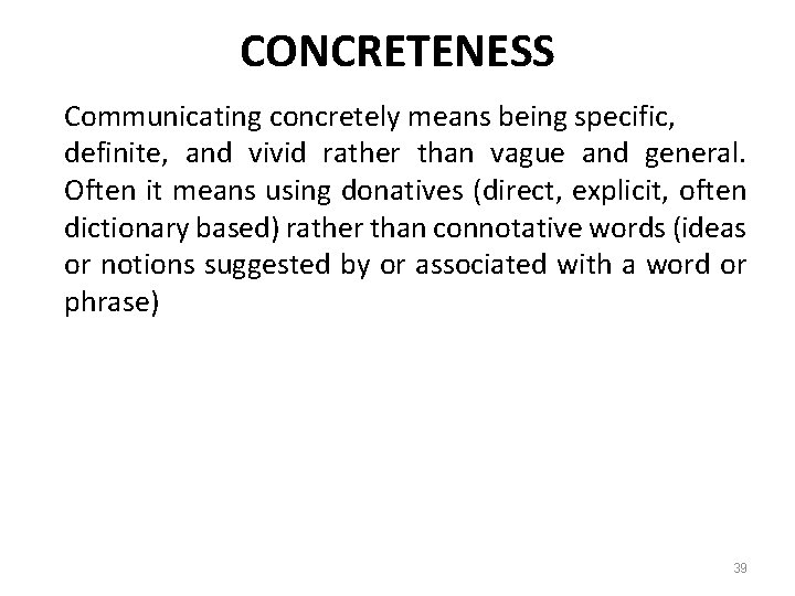 CONCRETENESS Communicating concretely means being specific, definite, and vivid rather than vague and general.