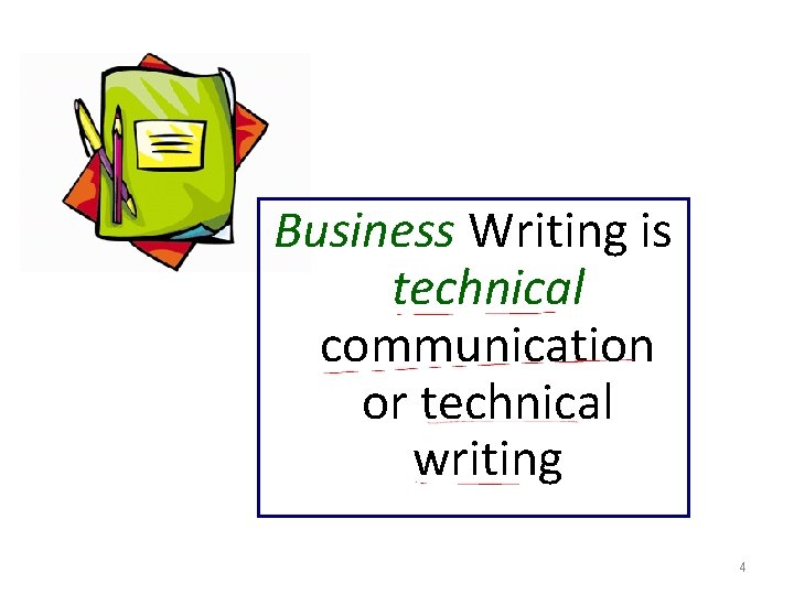 Business Writing is technical communication or technical writing 4 