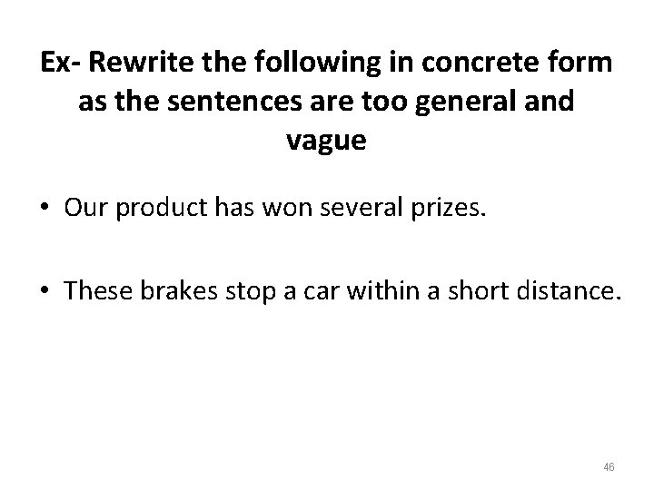 Ex- Rewrite the following in concrete form as the sentences are too general and