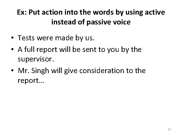 Ex: Put action into the words by using active instead of passive voice •