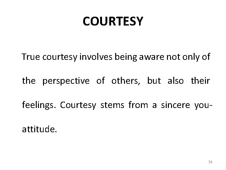 COURTESY True courtesy involves being aware not only of the perspective of others, but
