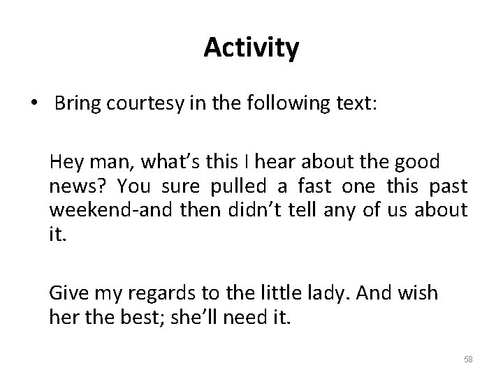 Activity • Bring courtesy in the following text: Hey man, what’s this I hear
