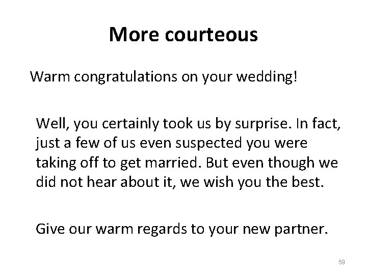 More courteous Warm congratulations on your wedding! Well, you certainly took us by surprise.