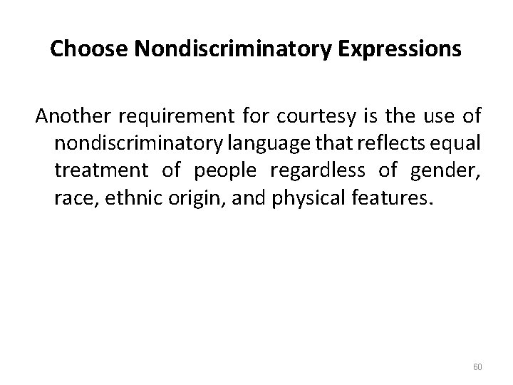 Choose Nondiscriminatory Expressions Another requirement for courtesy is the use of nondiscriminatory language that