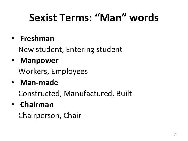 Sexist Terms: “Man” words • Freshman New student, Entering student • Manpower Workers, Employees