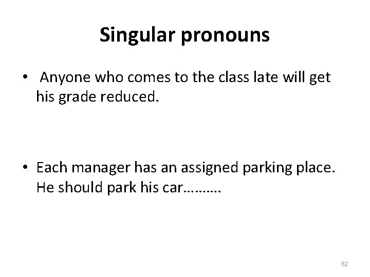 Singular pronouns • Anyone who comes to the class late will get his grade