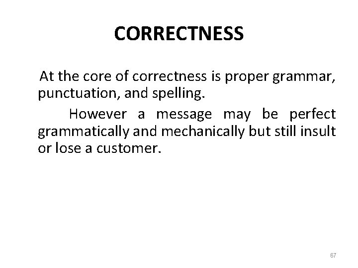 CORRECTNESS At the core of correctness is proper grammar, punctuation, and spelling. However a