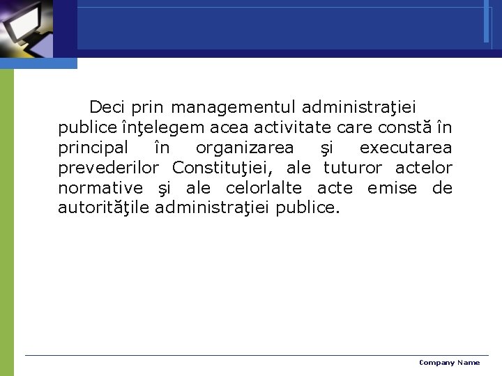 Deci prin managementul administraţiei publice înţelegem acea activitate care constă în principal în organizarea