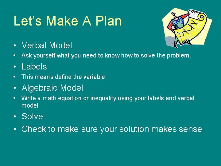 Let’s Make A Plan • Verbal Model • Ask yourself what you need to