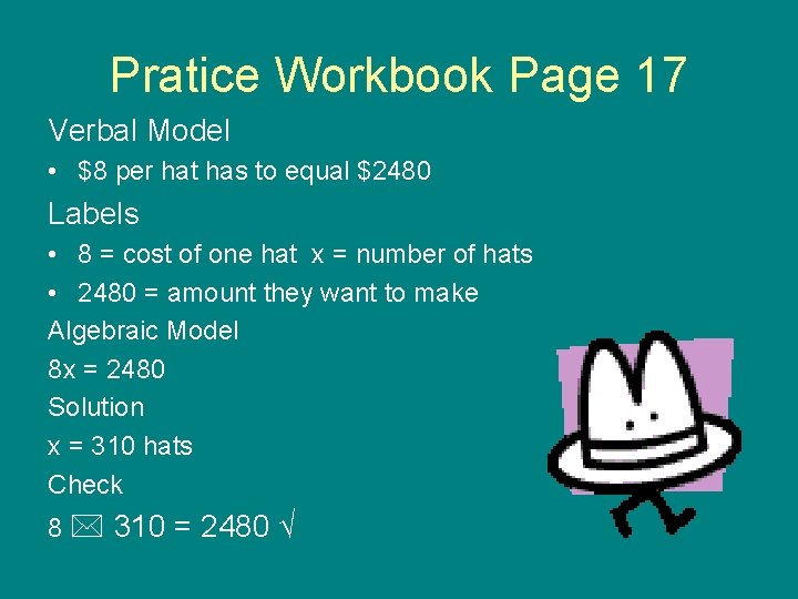 Pratice Workbook Page 17 Verbal Model • $8 per hat has to equal $2480