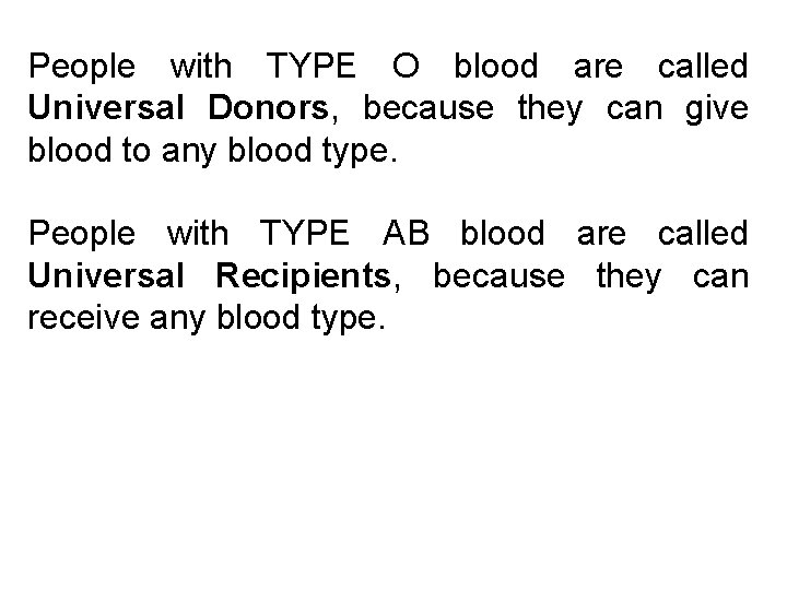 People with TYPE O blood are called Universal Donors, because they can give blood