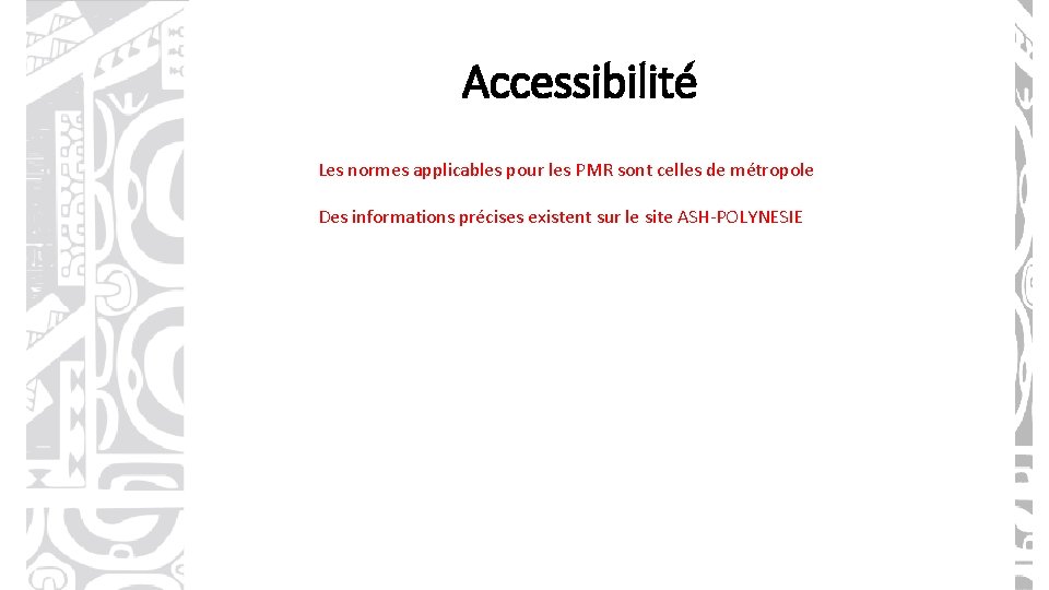 Accessibilité Les normes applicables pour les PMR sont celles de métropole Des informations précises