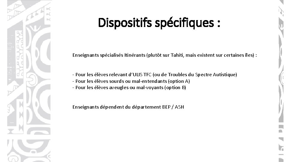 Dispositifs spécifiques : Enseignants spécialisés Itinérants (plutôt sur Tahiti, mais existent sur certaines îles)