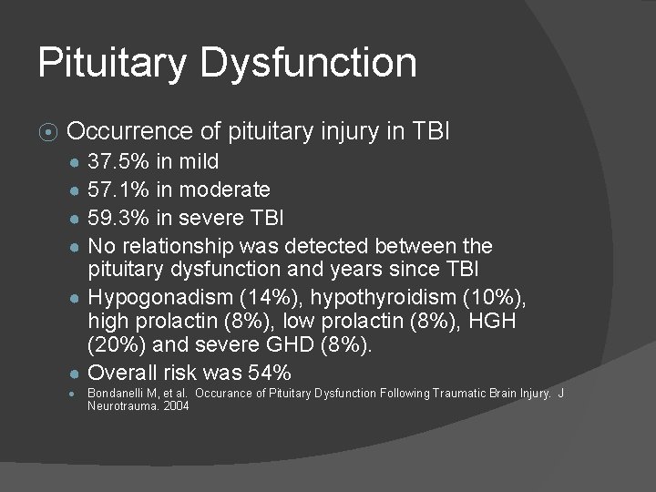 Pituitary Dysfunction ⦿ Occurrence of pituitary injury in TBI 37. 5% in mild 57.