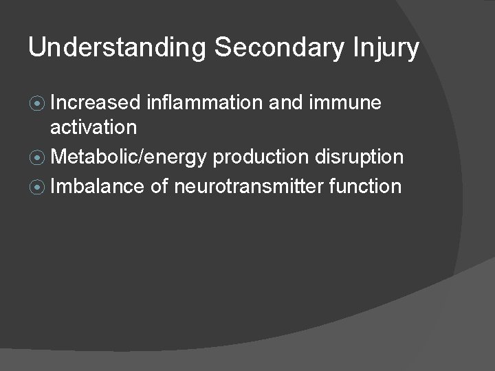 Understanding Secondary Injury ⦿ Increased inflammation and immune activation ⦿ Metabolic/energy production disruption ⦿