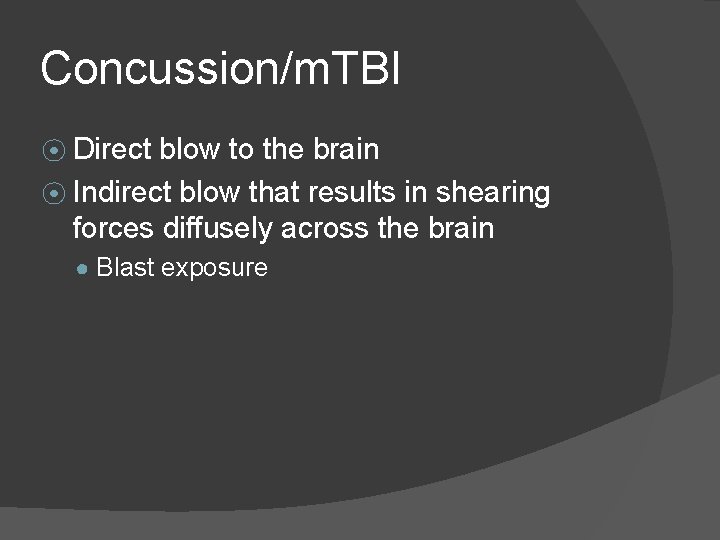 Concussion/m. TBI ⦿ Direct blow to the brain ⦿ Indirect blow that results in