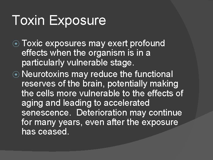 Toxin Exposure ⦿ Toxic exposures may exert profound effects when the organism is in