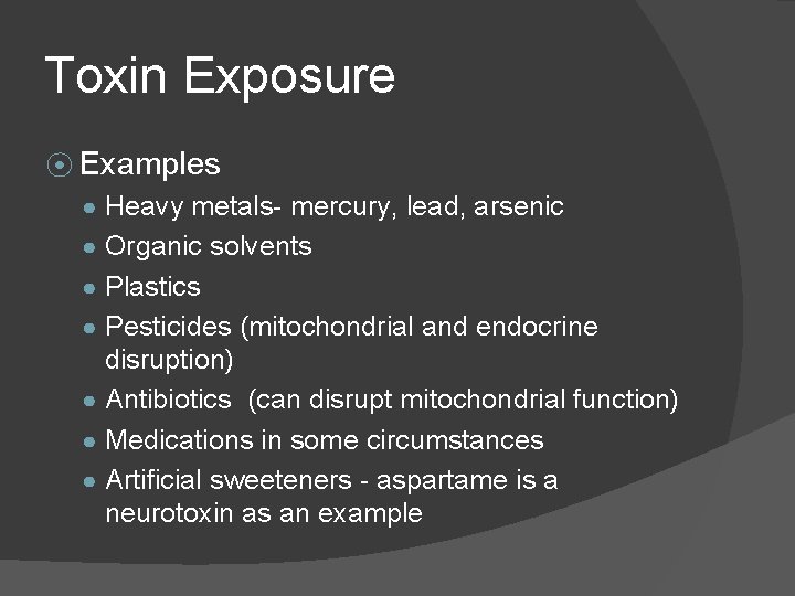 Toxin Exposure ⦿ Examples ● Heavy metals- mercury, lead, arsenic ● Organic solvents ●