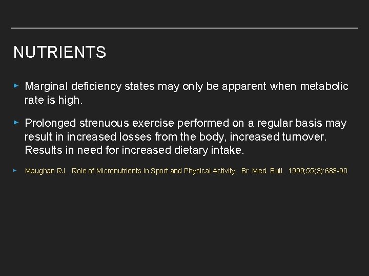 NUTRIENTS ▸ Marginal deficiency states may only be apparent when metabolic rate is high.