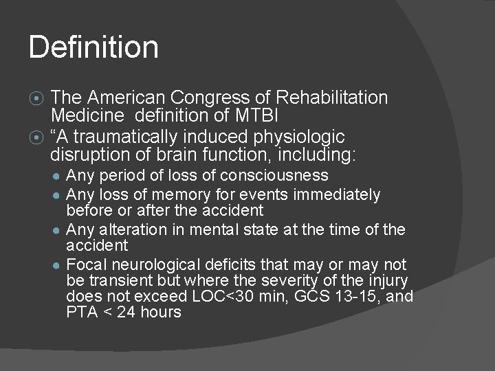 Definition The American Congress of Rehabilitation Medicine definition of MTBI ⦿ “A traumatically induced