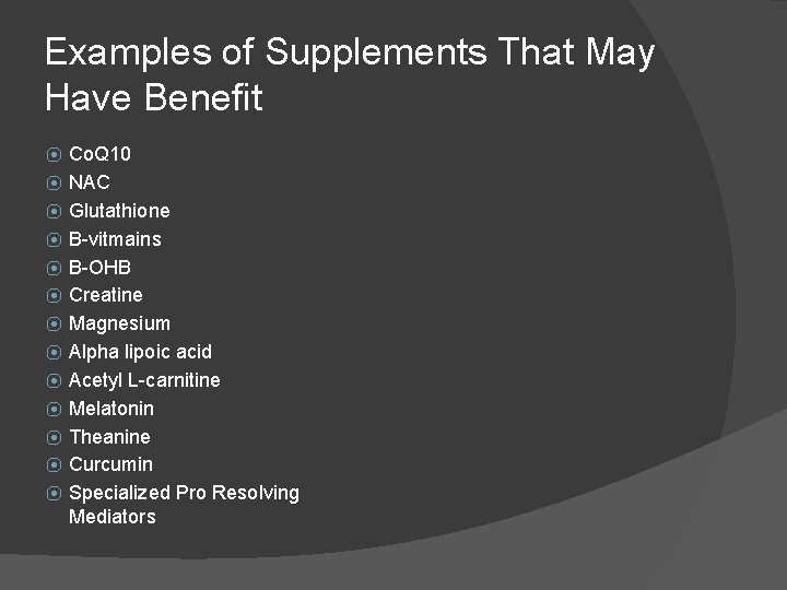 Examples of Supplements That May Have Benefit ⦿ ⦿ ⦿ ⦿ Co. Q 10