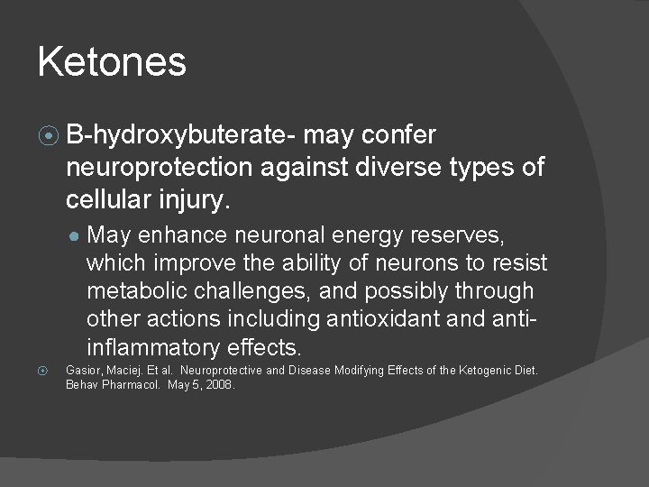 Ketones ⦿ B-hydroxybuterate- may confer neuroprotection against diverse types of cellular injury. ● May