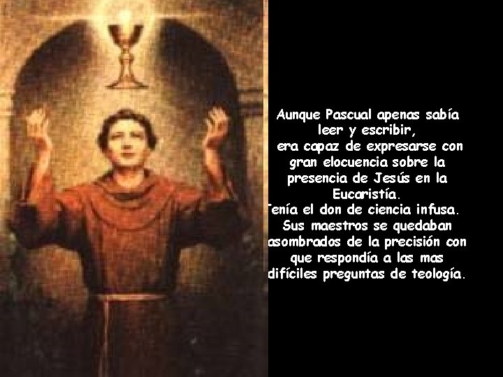 Aunque Pascual apenas sabía leer y escribir, era capaz de expresarse con gran elocuencia