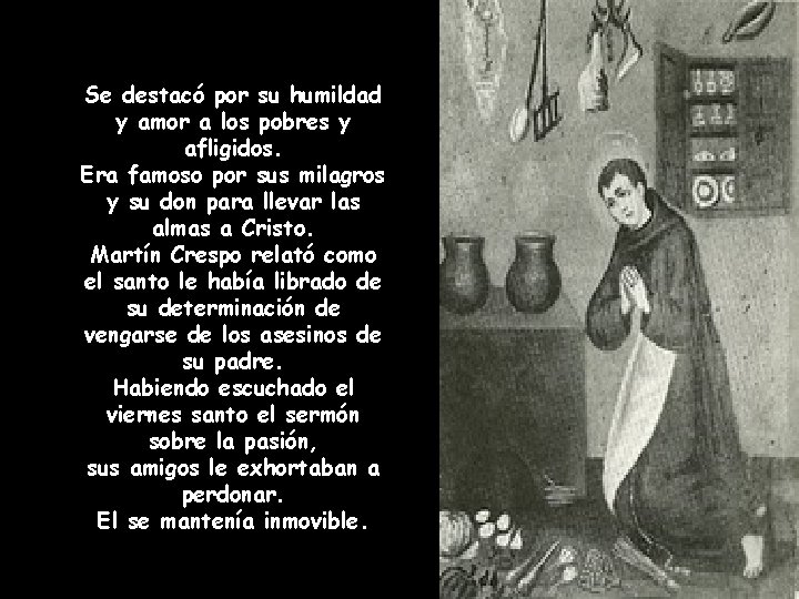 Se destacó por su humildad y amor a los pobres y afligidos. Era famoso