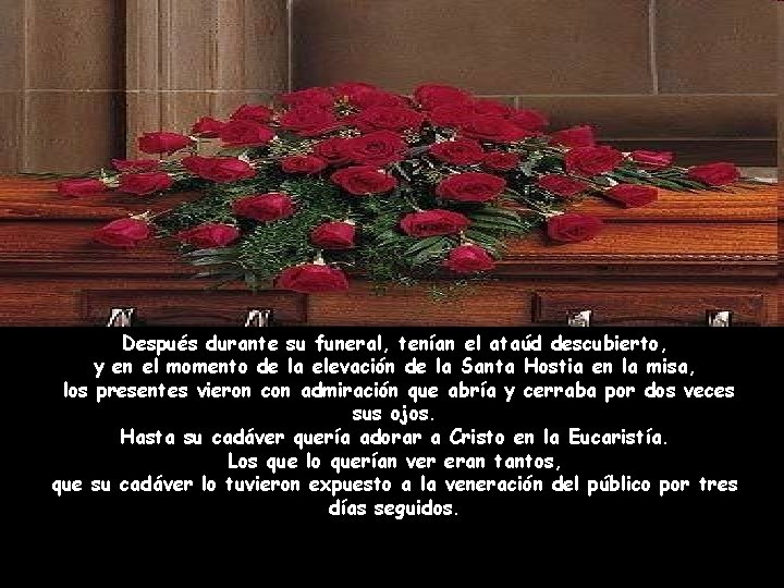 Después durante su funeral, tenían el ataúd descubierto, y en el momento de la